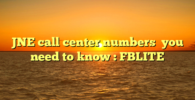 JNE call center numbers  you need to know : FBLITE